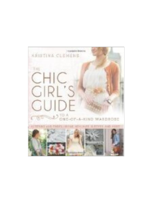 Chic Girl's Guide to One-of-a-Kind Wardrobe, The