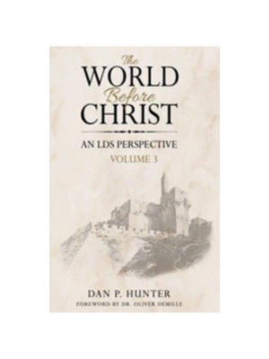World Before Christ: An LDS Perspective, Volume 3