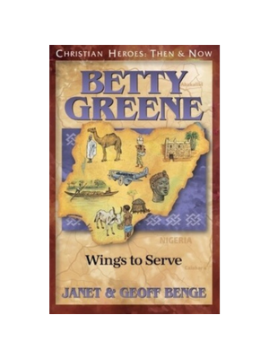 Betty Greene: Wings to Serve (Christian Heroes)