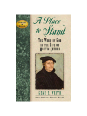 A Place to Stand: The Word of God in the Life of Martin Luther (Leaders in Action)