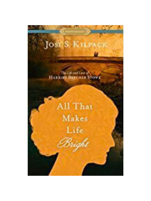 All That Makes Life Bright: The Life and Love of Harriet Beecher Stowe