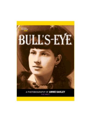 Bull's Eye: A Photobiography of Annie Oakley