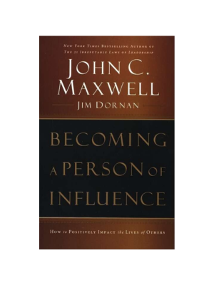 Becoming a Person of Influence: How to Positively Impact the Lives of Others