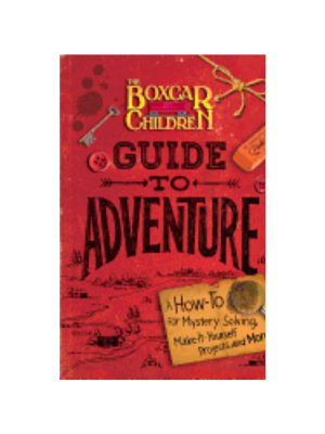 Boxcar Children Guide to Adventure: A How-To for Mystery Solving, Make-It-Yourself Projects, and More