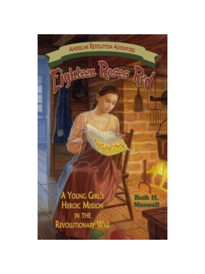 Eighteen Roses Red: A Young Girl's Heroic Mission in the Revolutionary War