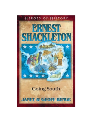 Ernest Shakleton: Going South (Heroes of History)