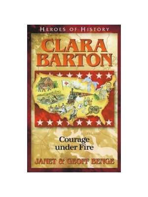 Clara Barton: Courage Under Fire (Heroes of History)