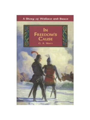 In Freedom's Cause: A Story of Wallace and Bruce