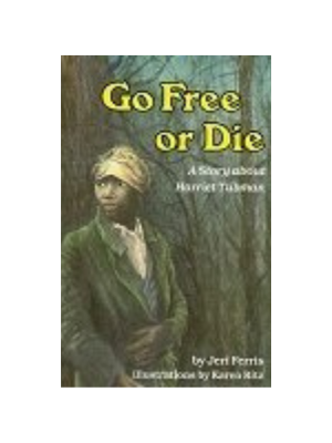Go Free or Die: A Story about Harriet Tubman