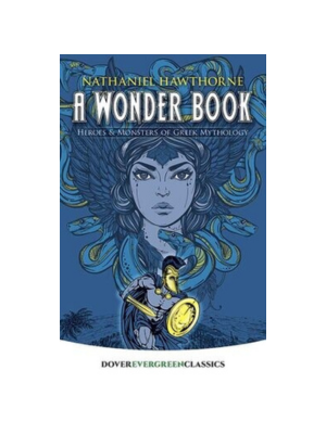 Wonder Book, A: Heroes and Monsters of Greek Mythology