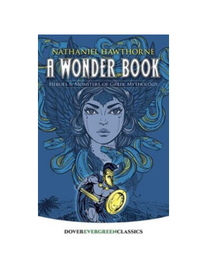 A Wonder Book: Heroes and Monsters of Greek Mythology