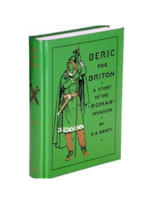 Beric the Britain: A Story of the Roman Invasion