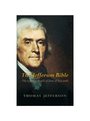 Jefferson Bible, The: The Life and Morals of Jesus of Nazareth