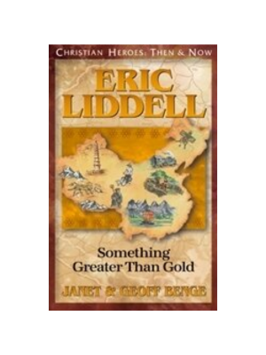 Eric Liddell: Something Greater then Gold (Christian Heroes)