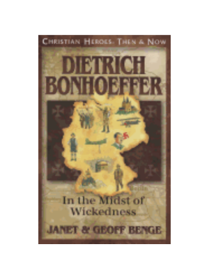 Dietrich Bonhoeffer: Into the Midst of Wickedness (Christian Heroes)