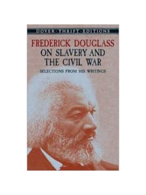 Frederick Douglass on Slavery and the Civil War: Selections from His Writings (Dover Thrift)