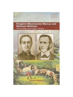 Kingdom Missionaries Marcus & Narcissa Whitman