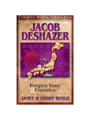 Jacob Deshazer: Forgive Your Enemies (Christian Heroes)