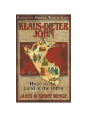 Klaus-Dieter John: Hope in the Land of the Incas (Christian Heroes Then and Now)
