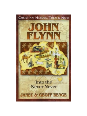 John Flynn: Into the Never Never (Christian Heroes)