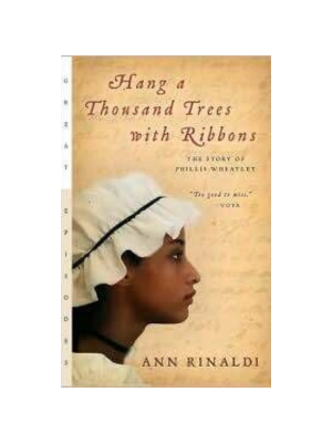 Hang A Thousand Trees with Ribbons: The Story of Phillis Wheatley