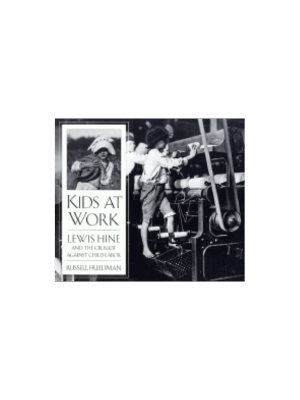 Kids at Work: Lewis Hine and the Crusade Against Child Labor