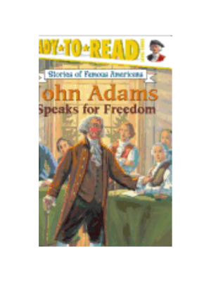 John Adams Speaks for Freedom (Ready-To-Read - Level 3)