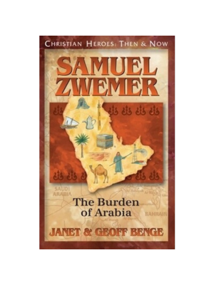 Samuel Zwemer: The Burden of Arabia (Christian Heroes)