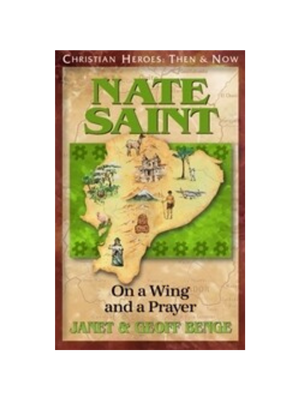 Nate Saint: On a Wing and a Prayer (Christian Heroes: Then & Now)