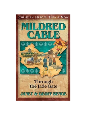 Mildred Cable: Through the Jade Gate (Christian Heroes)