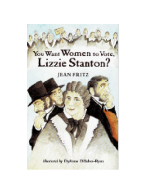 You Want Women to Vote, Lizzie Stanton?