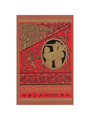 Dragon and the Raven, The: Or the Days of King Alfred