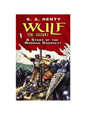 Wulf the Saxon: A Story of the Norman Conquest