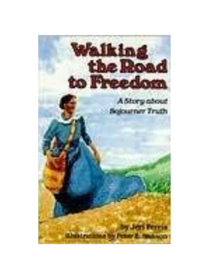 Walking the Road to Freedom: A Story about Sojourner Truth