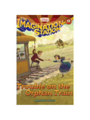 Trouble on the Orphan Train (Imagination Station 18)
