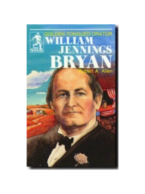 Sower: William Jennings Bryan: Golden-Tongued Orator