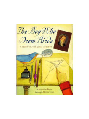 Boy Who Drew Birds, The: A Story of John James Audubon