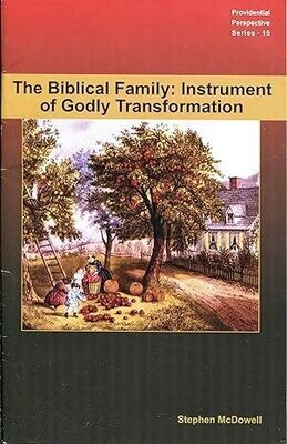 Biblical Family: Instrument of Godly Transformation, The