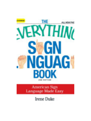 Everything Sign Language Book: American Sign Language Made Easy, The