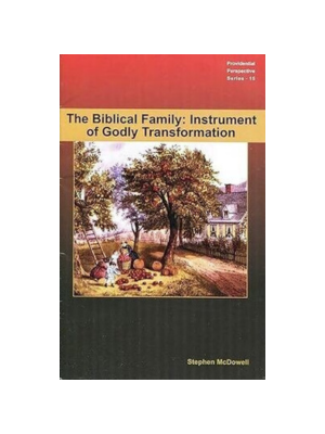 Biblical Family: Instrument of Godly Transformation, The Biblical Family: Instrument of Godly Transformation, The