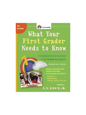 What Your First Grader Needs to Know: Fundamentals of a Good First-Grade Education (Revised)