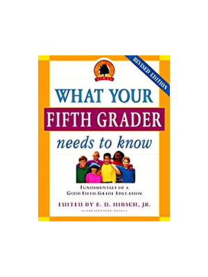What Your Fifth Grader Needs to Know: Fundamentals of a Good Fifth-Grade Education (Revised)