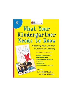What Your Kindergartner Needs to Know: Preparing Your Child for a Lifetime of Learning (Revised, Updated)