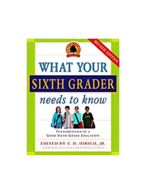 What Your Sixth Grader Needs to Know: Fundamentals of a Good Sixth-Grade Education (Revised)