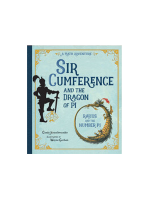 Sir Cumference and the Dragon of Pi