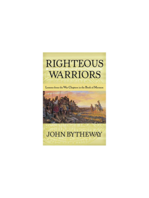 Righteous Warriors: Lessons from the War Chapters in the Book of Mormon