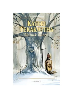 Kateri Tekakwitha: Mohawk Maiden