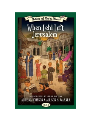 Believe and You're There #5: When Lehi Left Jerusalem