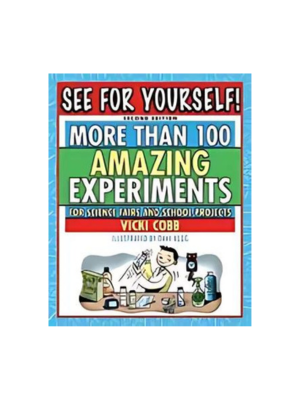 See for Yourself: More Than 100 Amazing Experiments for Science Fair Projects