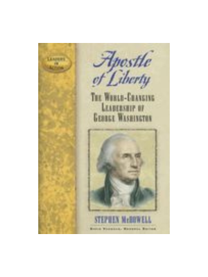 Apostle of Liberty: The World-Changing Leadership of George Washington